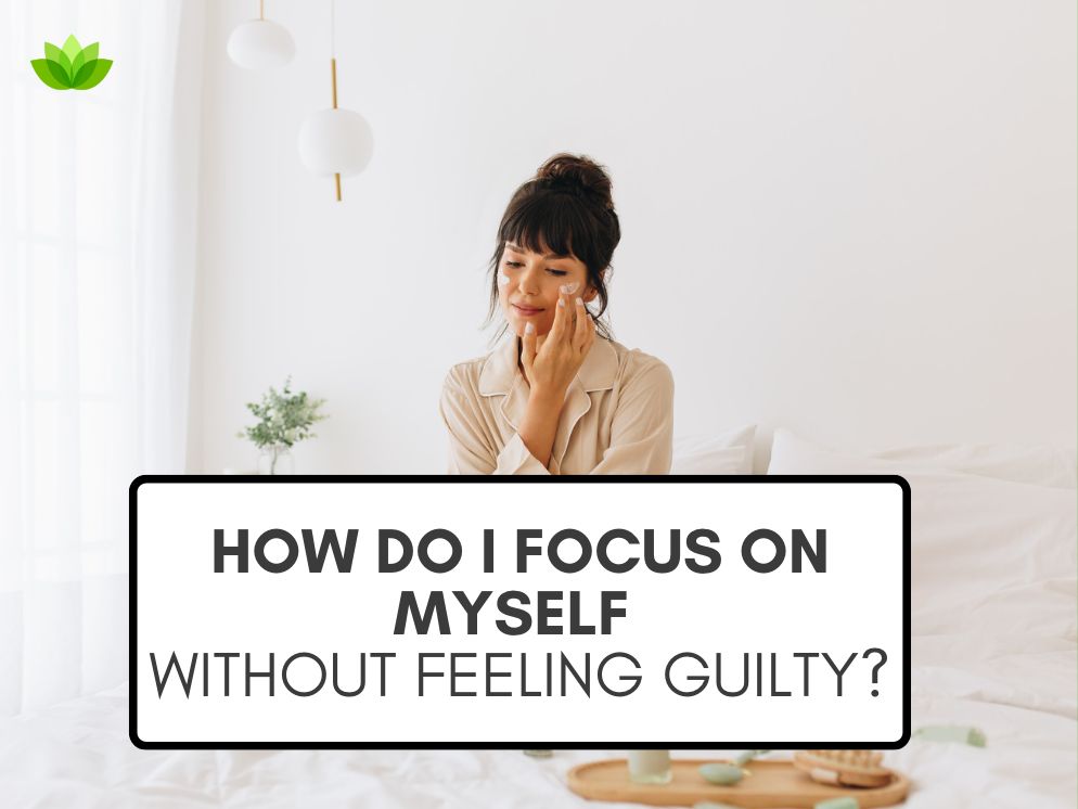 A woman wearing a tan robe applying facial cream under her eyes in a white room behind a graphic that reads 'How do I focus on myself without feeling guilty?'
