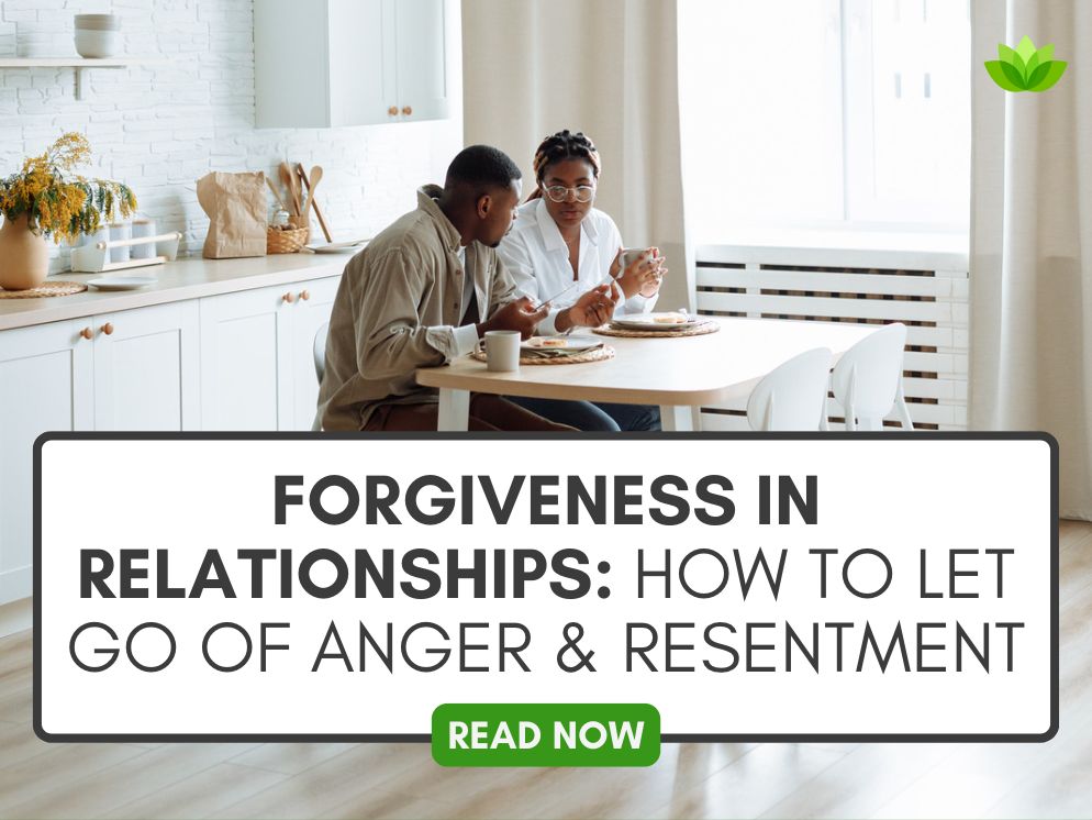 A graphic that reads "Forgiveness in Relationships- How to Let Go of Anger & Resentment" in a white text box with black text over a stock photo of a black couple sitting in a bright sunny kitchen, eating breakfast food and talking to each other.