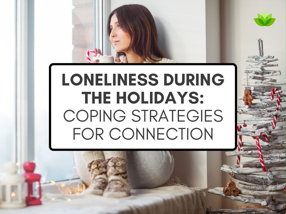 Loneliness During the Holidays Coping Strategies for Connection