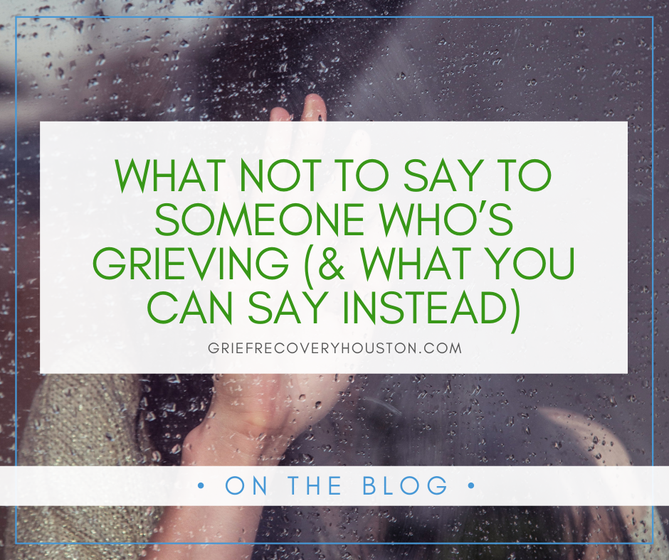 A graphic that reads "What Not to Say to Someone Who’s Grieving (& What You Can Say Instead)" over a stock photo of a woman crying behind a window covered in raindrops.