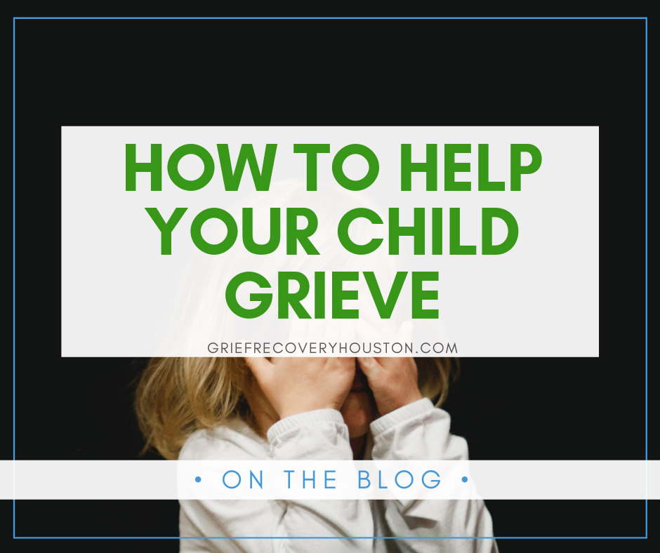 How To Help Your Child Grieve